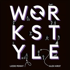 Read ❤️ PDF Workstyle: A Revolution for Wellbeing, Productivity and Society by  Alex Hirst,Lizzi