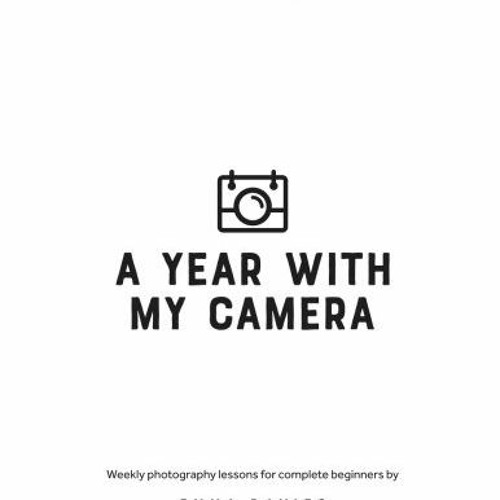 [eBook]❤️DOWNLOAD⚡️ A Year With My Camera  Book 1 The ultimate photography workshop for comp