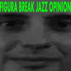 Figura - Break Jazz Opinion