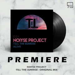 PREMIERE: NOIYSE PROJECT - Till The Sunrise (Original Mix) [TILL THE SUNRISE]