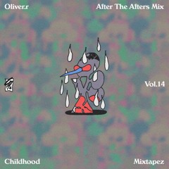 Childhood Mixtape'z Vol. 14 - Oliver.r "After The Afters Mix"
