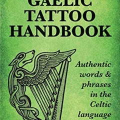 Get KINDLE PDF EBOOK EPUB The Irish Gaelic Tattoo Handbook: Authentic Words and Phrases in the Celti