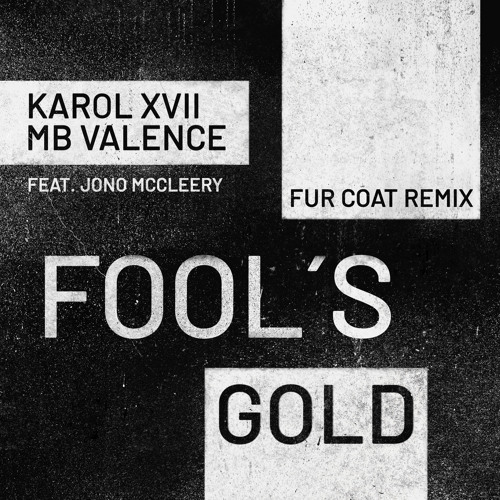 Premiere: Karol XVII & MB Valence - Fools Gold ft. Jono McCleery (Fur Coat Remix) [Get Physical]