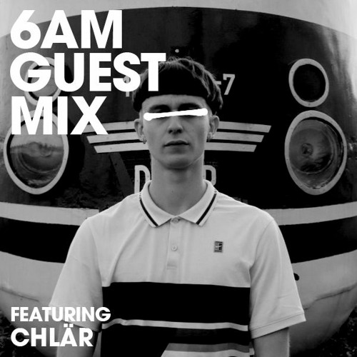 6AM Guest Mix: Chlär