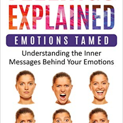 [GET] KINDLE 📫 Feelings Explained: Emotions Tamed: Understanding the Inner Messages