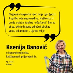 Ep. #225 – Bugarski jezik, dodiri s hrvatskim, književnost, prijevod. Ksenija Banović (DHKP)