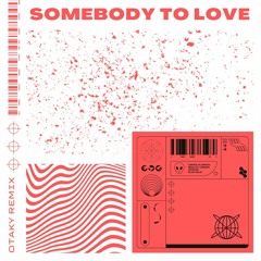 SOMEBODY TO LOVE - OTAKY REMIX ( FREE DOWNLOAD )