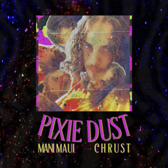 PIXIE DUST (ft. Mani Maui)