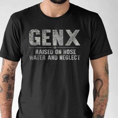 GenX Raised On Hose Water And Neglect Shirt