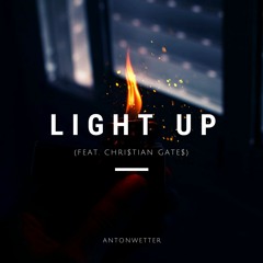 AntonWetter - Light Up (feat. Chri$tian Gate$)
