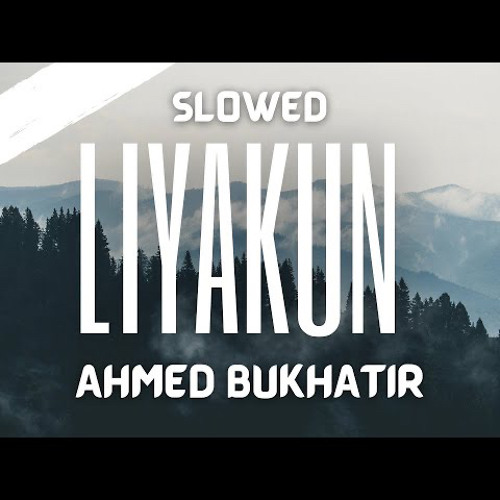 Liyakun - Ahmed Bukhatir - (Slowed To Perfection)