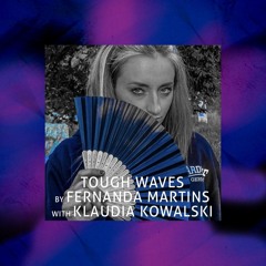 Tough Waves by Fernanda Martins - Episode 17 / Guest Klaudia Kowalski