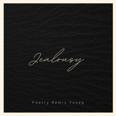 Jealousy Yosep Poetry Remix