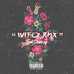 “Wifey rmx” feat. STEAZXY