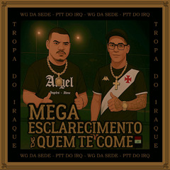 MEGA ESCLARECIMENTO DE QUEM TE COME [[DJ PTT DO IRQ & DJ WG DA SEDE]]