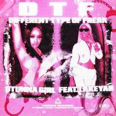 DTF (Different Type Freak) - Stunna girl ft Lakeyah