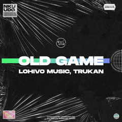 Lohivo Music & TRUKAN - Old Game (Extended Mix)