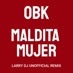OBK - Maldita Mujer (Larry DJ Unofficial Remix) ***FREE DOWNLOAD***
