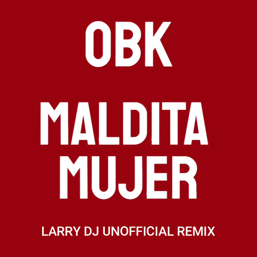 OBK - Maldita Mujer (Larry DJ Unofficial Remix) ***FREE DOWNLOAD***