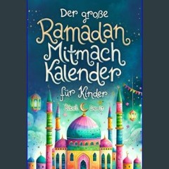 [PDF] eBOOK Read 📖 Der große Ramadan Mitmach-Kalender für Kinder: Spaß, Lernen & Gemeinschaft erle