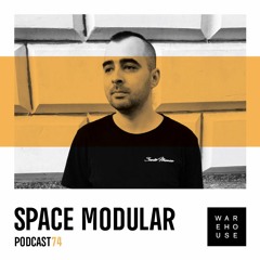 WAREHOUSE PODCAST 74 - SPACE MODULAR