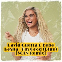 David Guetta & Bebe Rexha - I'm Good (Blue) [SQLN Remix]