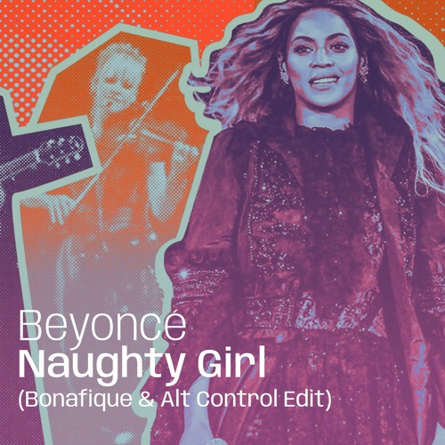 Beyoncé - Naughty Girl (Bonafique & Alt Control Edit)
