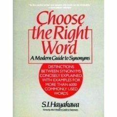 [Free] EBOOK 📂 Choose the Right Word: A Modern Guide to Synonyms by  Samuel I. Hayak