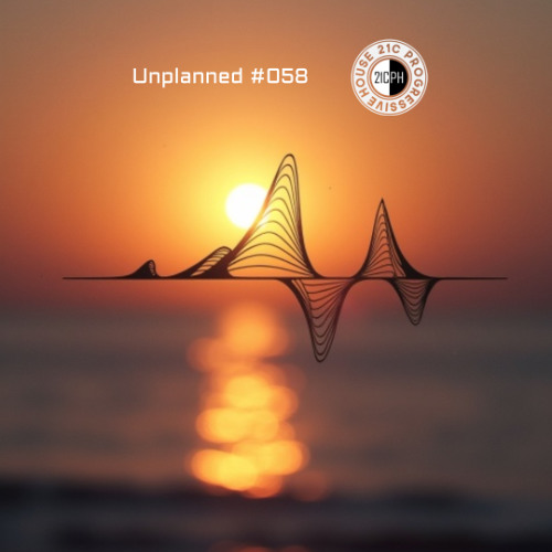 Unplanned #058 - 21C Progressive House