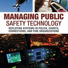 Read KINDLE 📩 Managing Public Safety Technology: Deploying Systems in Police, Courts