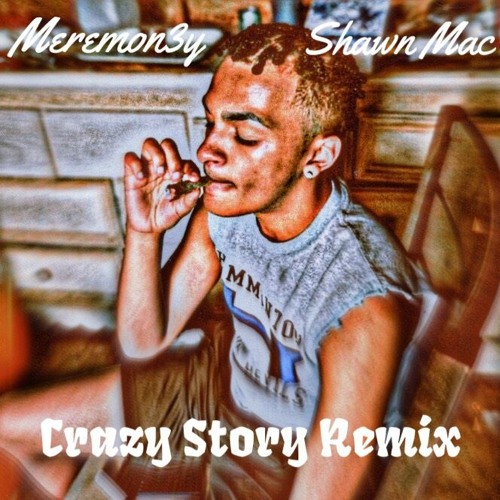 Meremon3y x Shawn Mac - Crazy Story Remix