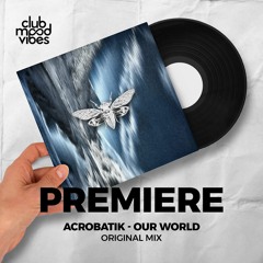 PREMIERE: Acrobatik ─ Our World (Original Mix) [Ciccada Records]