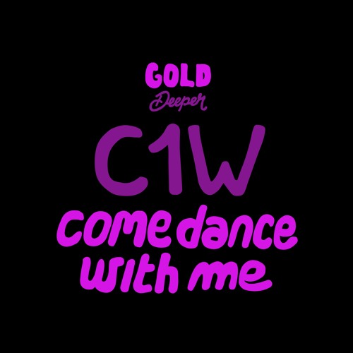 C1W - Come Dance With Me EP [Gold Deeper]