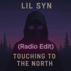 Lil Syn - Touching To The North (Radio Edit)