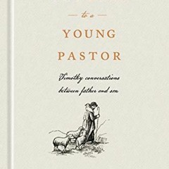[VIEW] [PDF EBOOK EPUB KINDLE] Letters to a Young Pastor: Timothy Conversations between Father and S