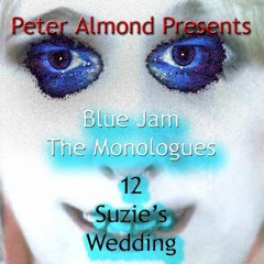Blue Jam: The Monologues - 12 - Suzie's Wedding