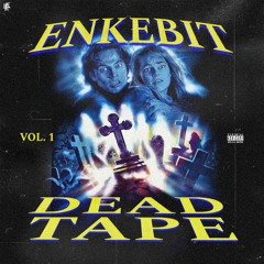 ENKEBIT UNRELEASED MIX PT.1  [DEAD TAPE VOL1.]