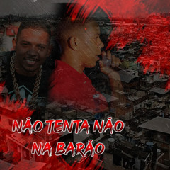 Não Tenta Não na Barão