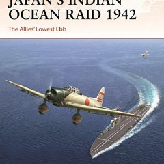 PDF Japan’s Indian Ocean Raid 1942: The Allies' Lowest Ebb (Campaign, 396) By Mark E. Stille