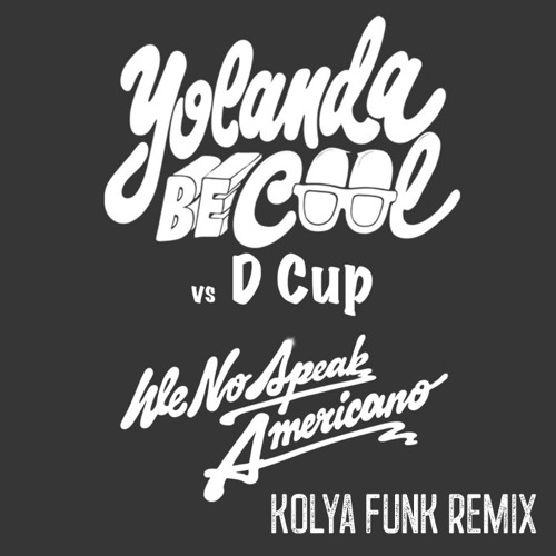 Yolanda Be Cool - We No Speak Americano (Kolya Funk Remix)