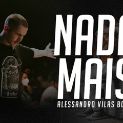 NADA MAIS _ ESPONTÂNEO - ALESSANDRO VILAS BOAS