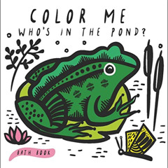 [Get] EBOOK 💔 Color Me: Who's in the Pond?: Baby's First Bath Book (Wee Gallery Bath