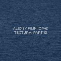 Alexey Filin (DP-6) - Textura, part 10
