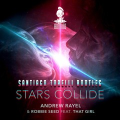 Andrew Rayel, Robbie Seed ft. That Girl - Stars Collide (Santiago Torelli Bootleg) [FREE DOWNLOAD]