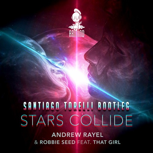Andrew Rayel, Robbie Seed ft. That Girl - Stars Collide (Santiago Torelli Bootleg) [FREE DOWNLOAD]