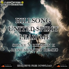 HillSong United Spirit Lead Me ( Dixxy & Rikston & Reincarnated Remix ) (FREE DOWNLOAD)