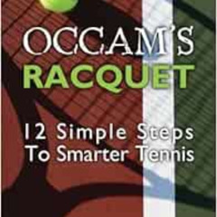 READ EBOOK 📕 Occam's Racquet: 12 Simple Steps To Smarter Tennis by Marcus Paul Coots