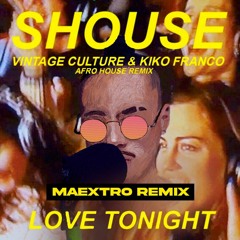 Shouse - Love Tonight (Vintage Culture rmx) [M A E X T R O REMIX]