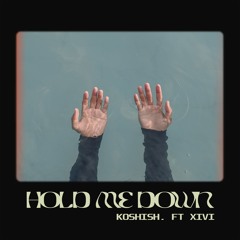 Hold Me Down - Koshish. Ft XiVi