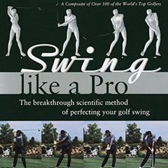 [Free] EBOOK 🖋️ Swing Like a Pro: The Breakthrough Scientific Method of Perfecting Y